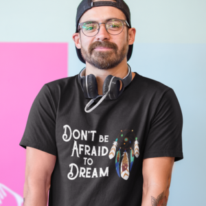 Don't be afraid to dream T-shirt